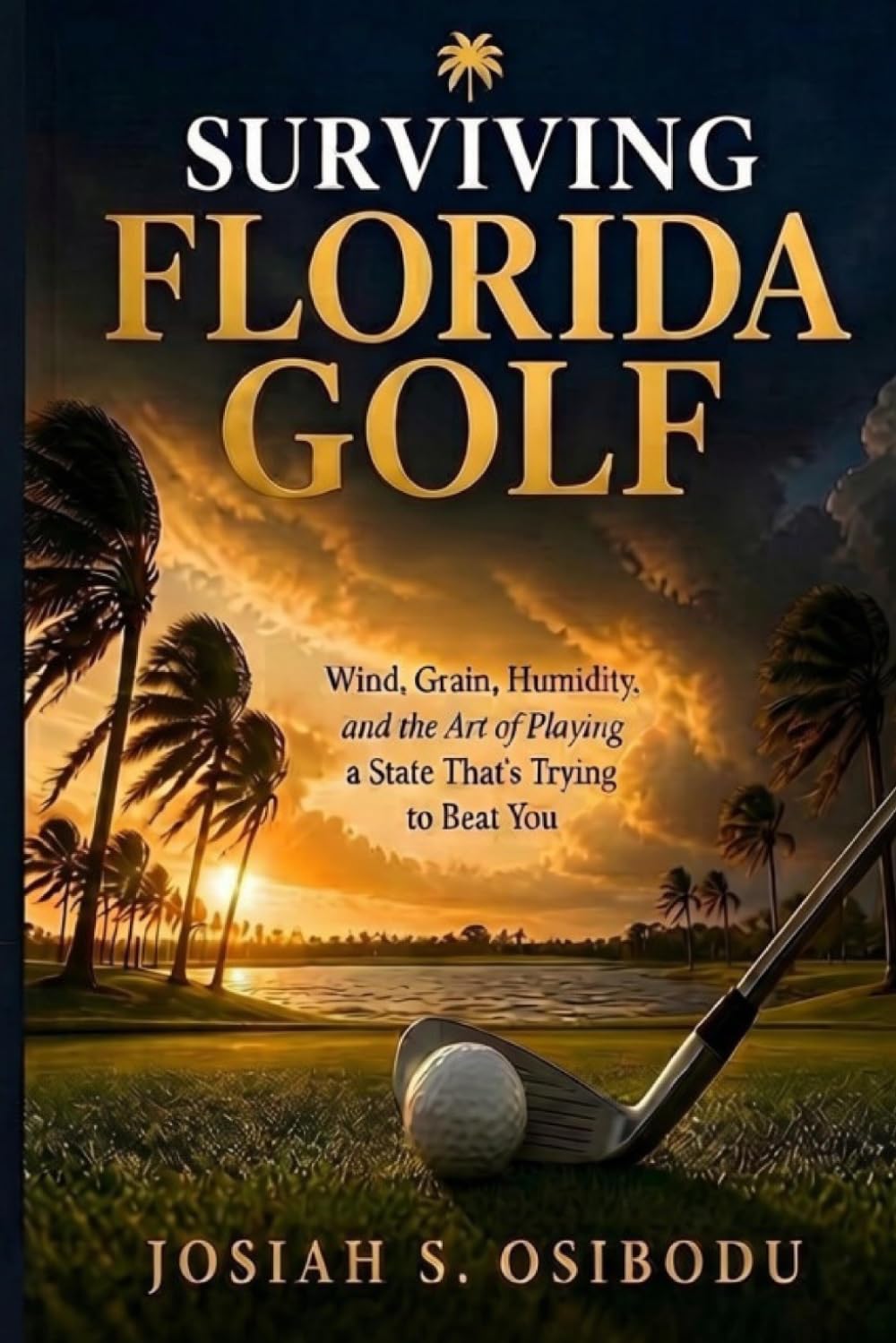 ler totalmente SURVIVING FLORIDA GOLF: Wind, Grain, Humidity, and the Art of Playing a State That's Trying to Beat You