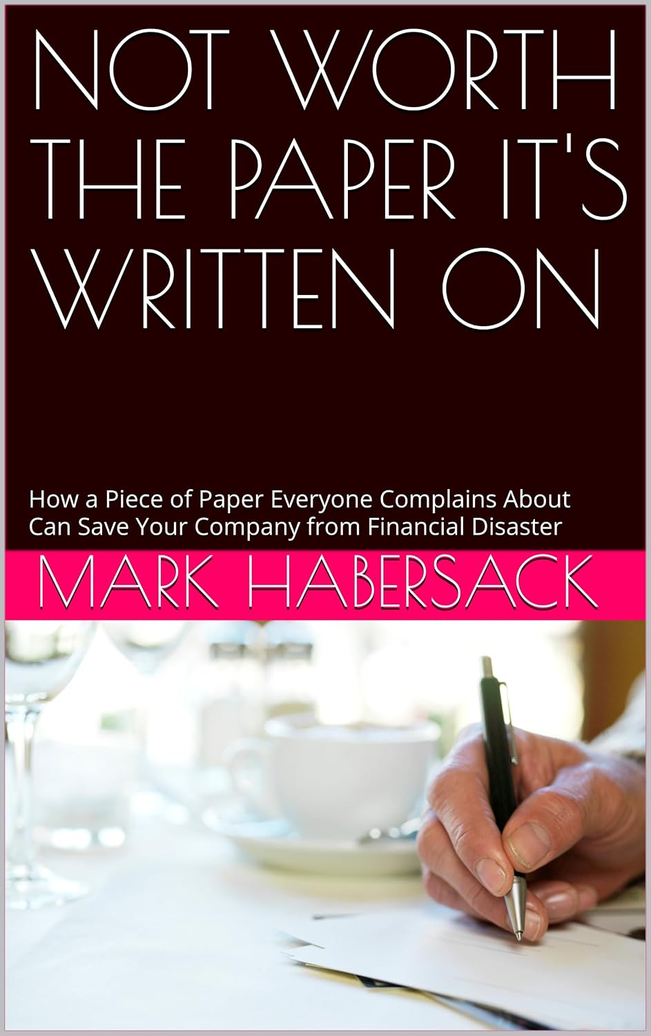 ler totalmente NOT WORTH THE PAPER IT'S WRITTEN ON: How a Piece of Paper Everyone Complains About Can Save Your Company from Financial Disaster (English Edition)