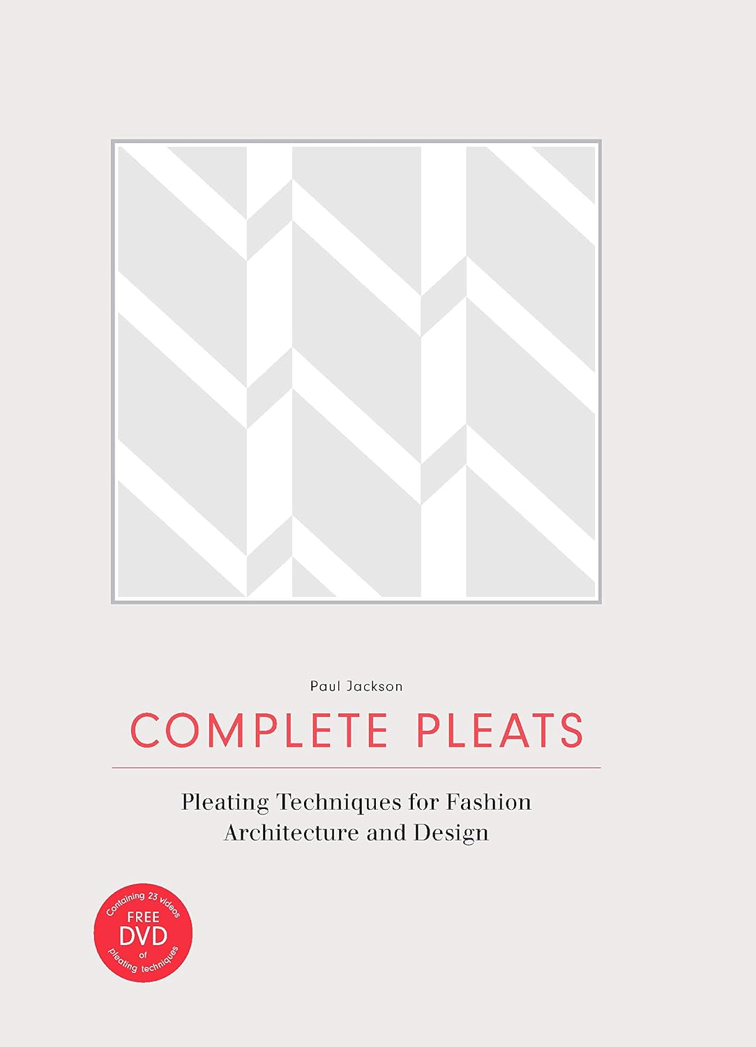 Complete Pleats: Pleating Techniques for Fashion, Architecture, Design (English Edition)