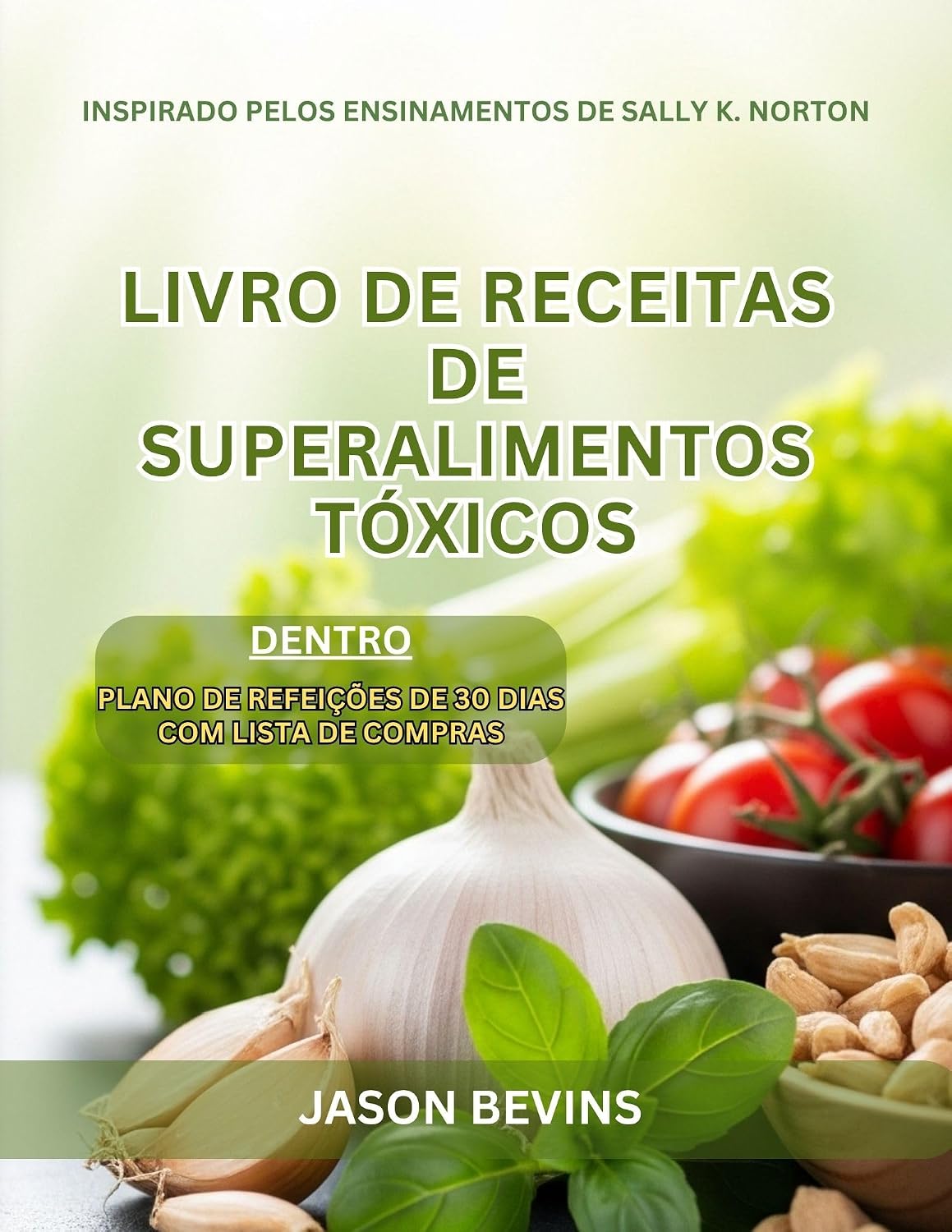 Livro de receitas de superalimentos tóxicos: A revolução do baixo teor de oxalato para uma saúde radiante, inspirada em Sally K. Norton baixar livro de graça