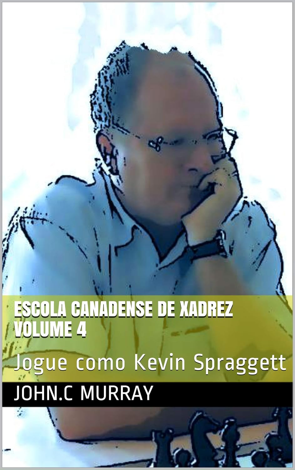 Escola Canadense de Xadrez Volume 4: Jogue como Kevin Spraggett baixar livro de graça