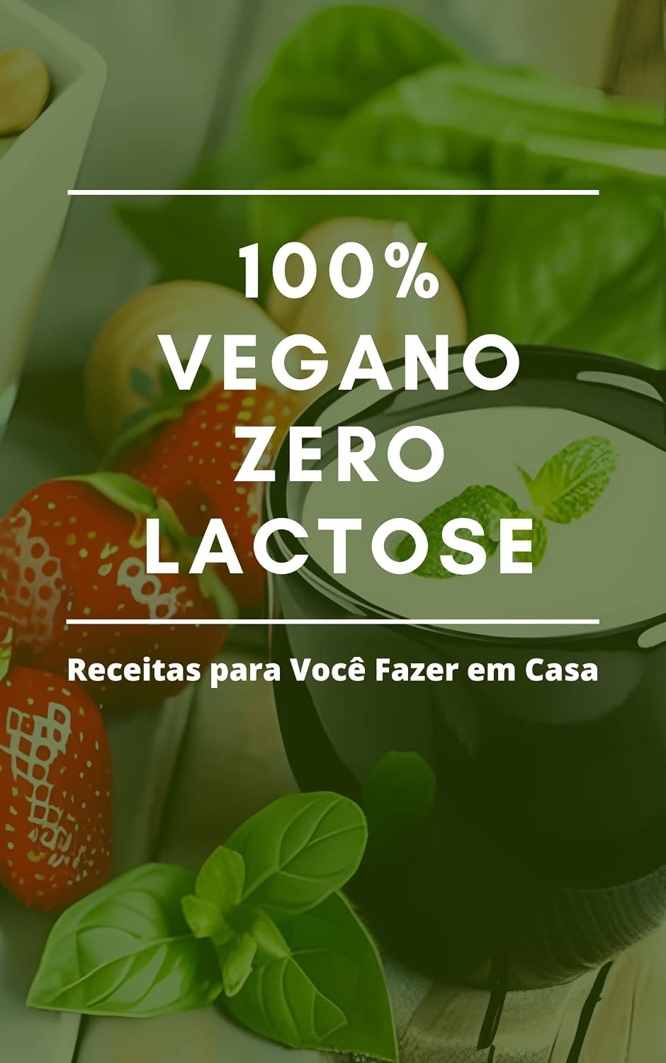 ler totalmente 100% Vegano Zero Lactose - Receitas para Você Fazer em Casa