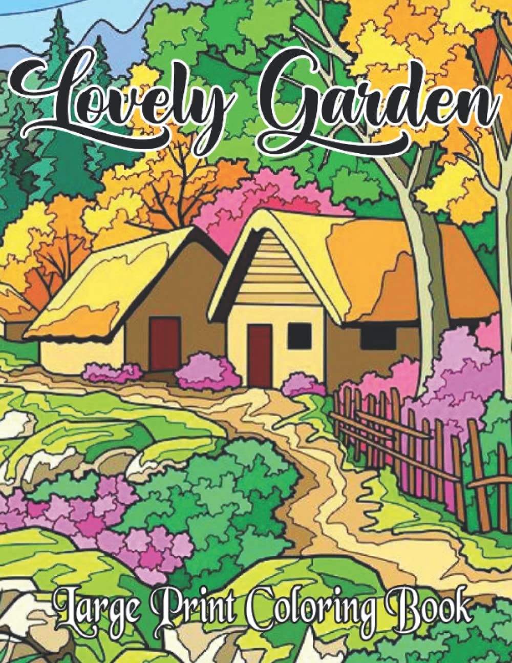 Lovely Garden Coloring Book For Adult: Beautiful Flowers Colouring Pages With Lovely Gardening Houses,Greenhouses,Country Scenes For Adults Lovely Garden Coloring Book. baixar o livro de graça
