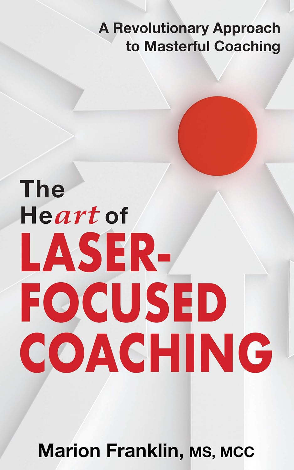ler totalmente The HeART of Laser-Focused Coaching: A Revolutionary Approach to Masterful Coaching (Personal and Professional Growth) (English Edition)