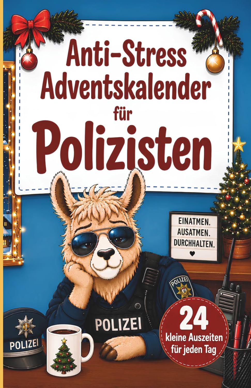 Anti-Stress Adventskalender für Polizisten: 24 Mini-Auszeiten mit Geschichten, Übungen, Rätseln und Fun Facts – Das perfekte Geschenk für den Dienstalltag (German Edition)