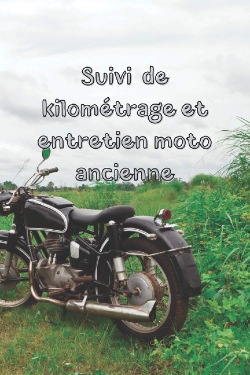 Suivi de kilométrage et entretien moto ancienne: Cahier de suivi pour propriétaire d'un véhicule motorisé de légende, historique ! Pour planifier vos... votre motocyclette de rêve (French Edition) baixar livro de graça