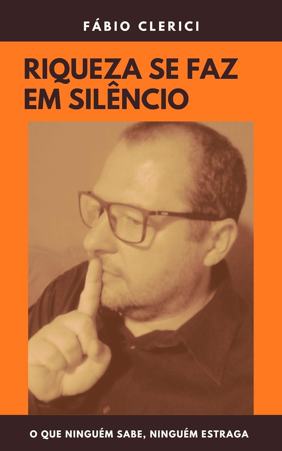 Riqueza se faz em silêncio: O que ninguém sabe, ninguém estraga baixar livro de graça