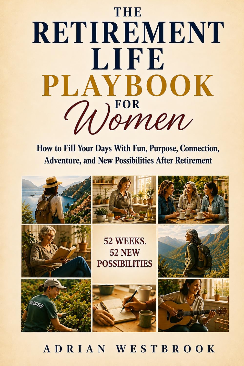 THE RETIREMENT LIFE PLAYBOOK FOR WOMEN: How to Fill Your Days With Fun, Purpose, Connection, Adventure, and New Possibilities After Retirement baixar livro de graça