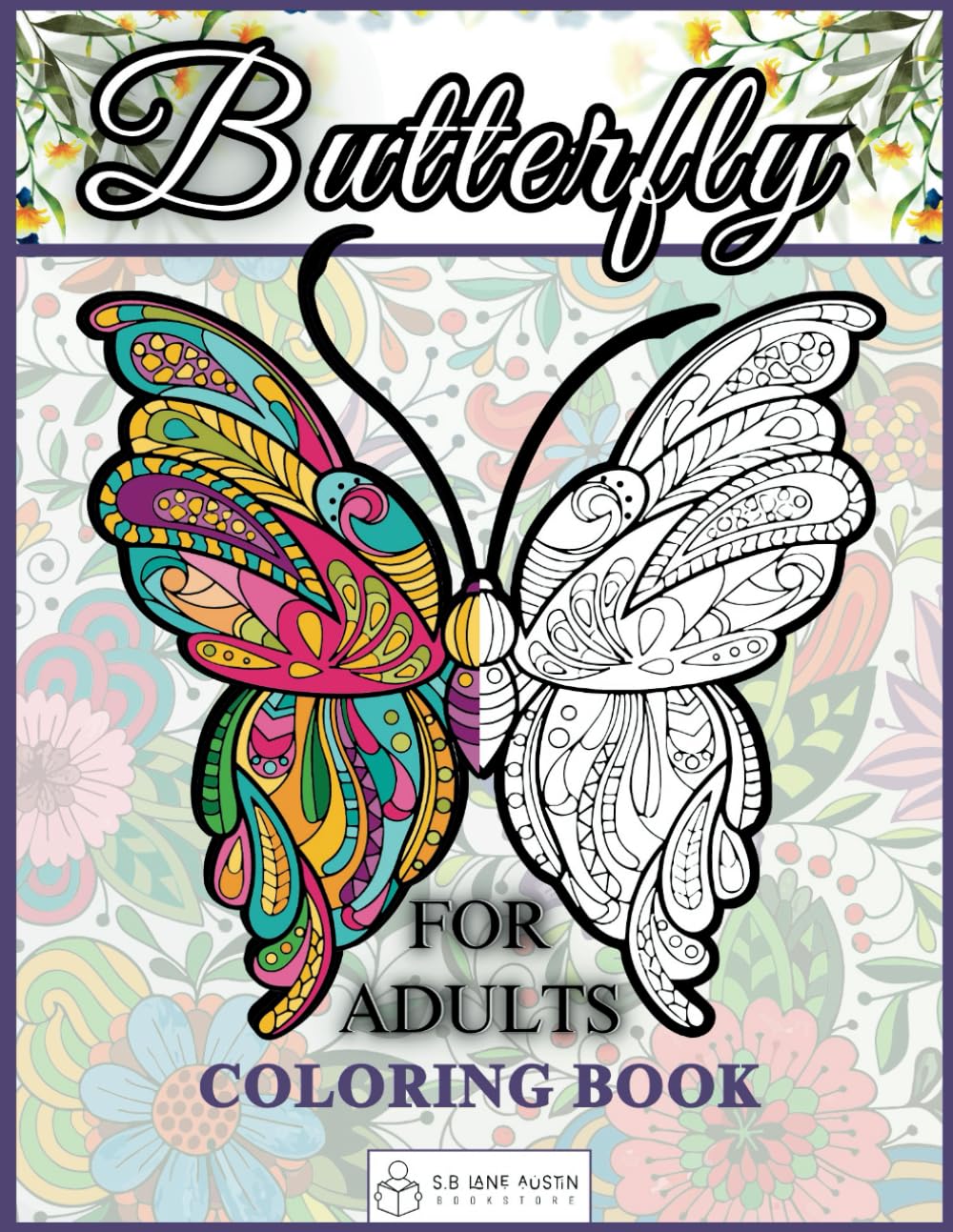 Flowers & Butterfly Coloring Book for Adults: 50 Beautiful Butterflies Designs with Lovely Flowers to Soothe Anxiety and Depression baixar livro de graça