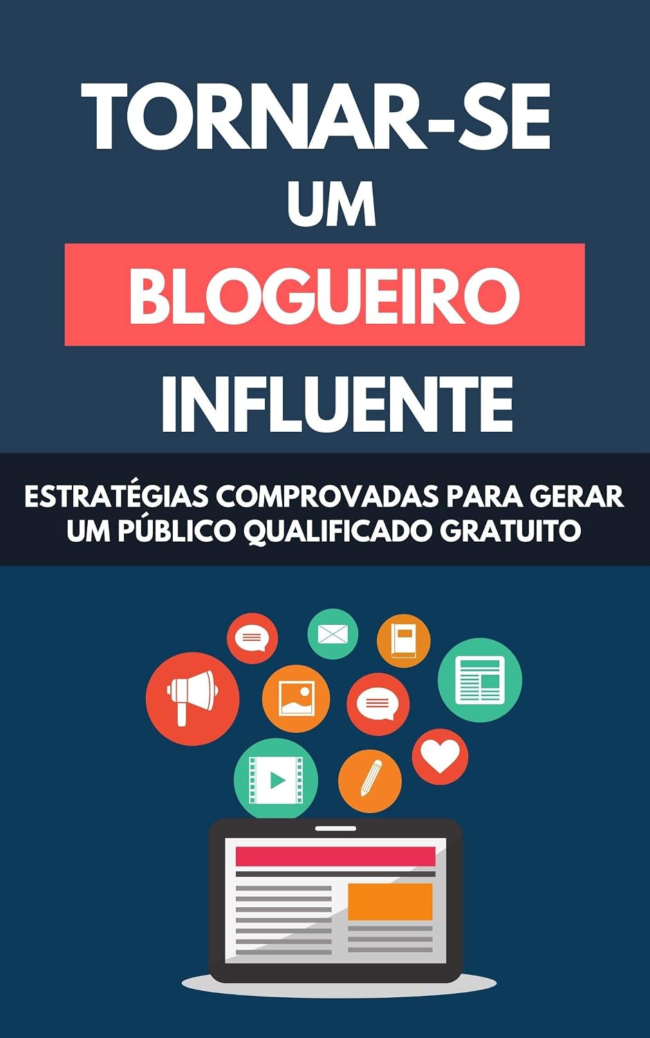 ler totalmente Tornar-se Um Blogueiro Influente: Estratégias Comprovadas Para Gerar Um Público Qualificado Gratuito