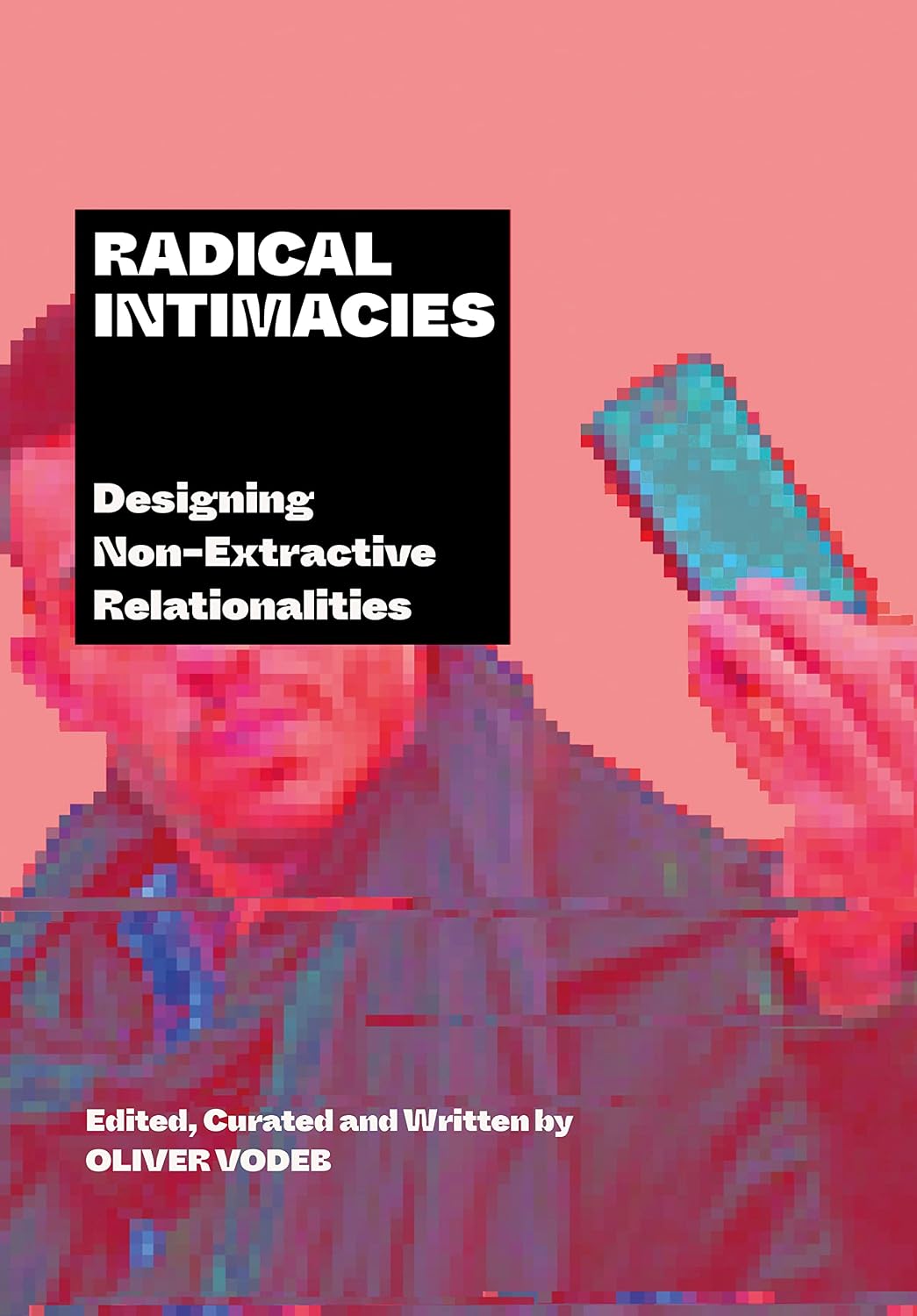 Radical Intimacies: Designing Non-Extractive Relationalities (English Edition)