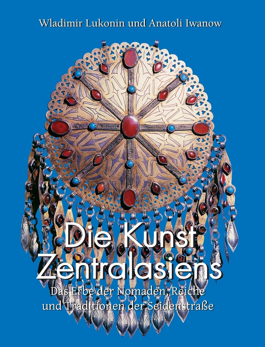 Die Kunst Zentralasiens: Das Erbe der Nomaden, Reiche und Traditionen der Seidenstraße baixar o livro de graça