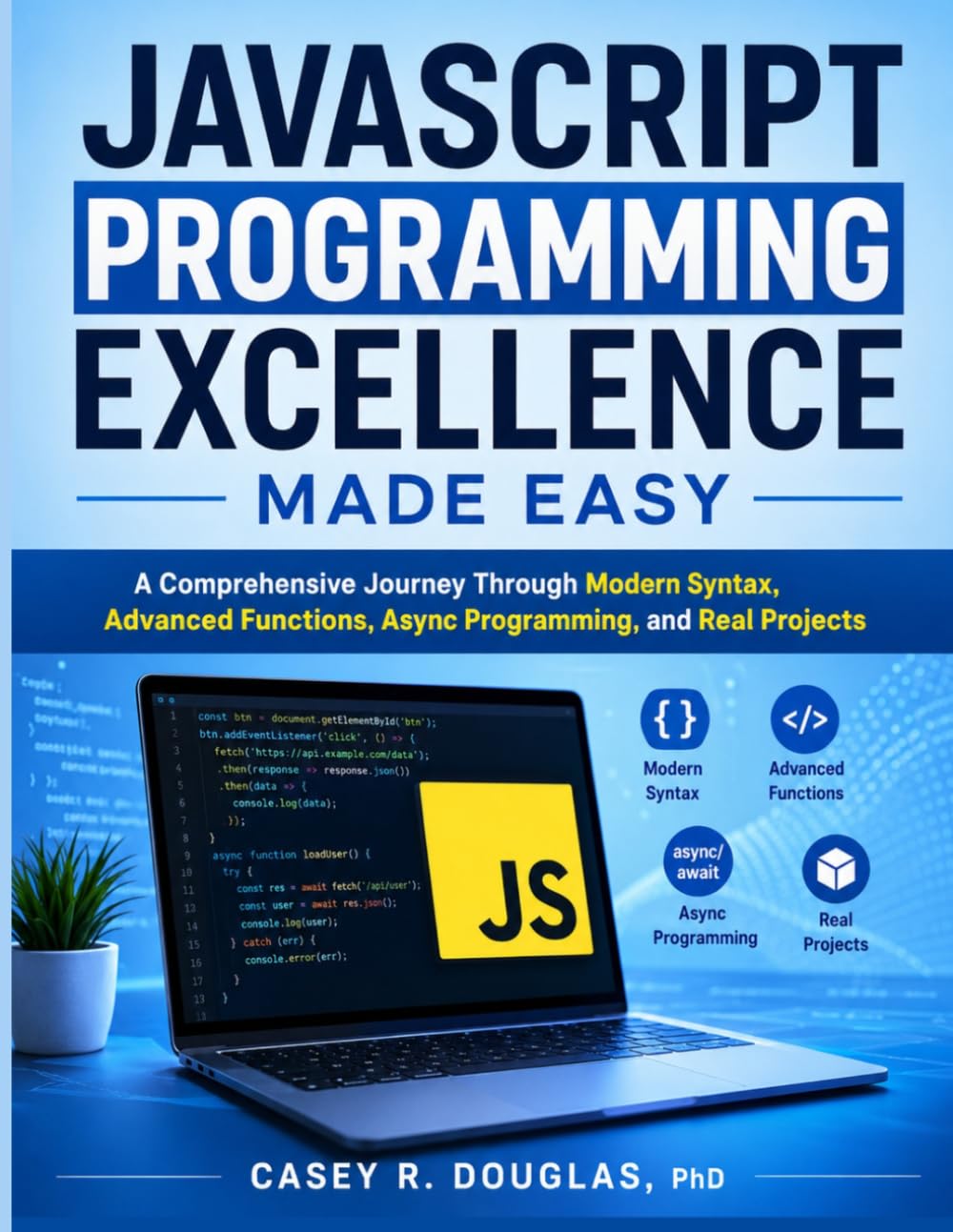 capítulo por capítulo baixar JAVASCRIPT PROGRAMMING EXCELLENCE MADE EASY: A Comprehensive Journey Through Modern Syntax, Advanced Functions, Async Programming, and Real Projects