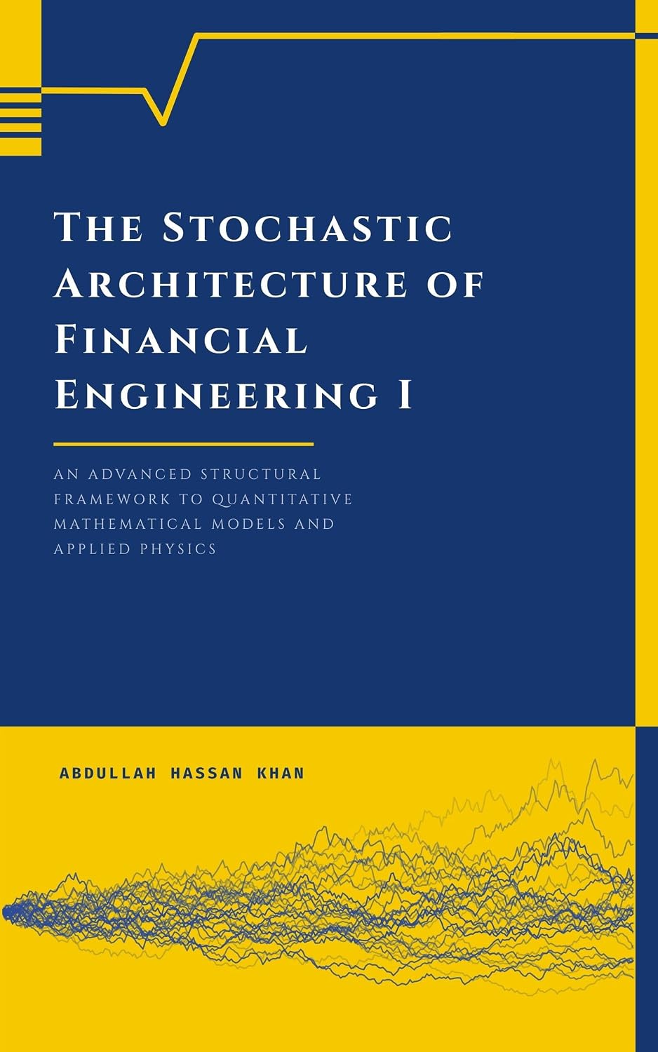 ler totalmente The Stochastic Architecture of Financial Engineering I: An Advanced Structural Framework to Quantitative Mathematical Models and Applied Physics (English Edition)