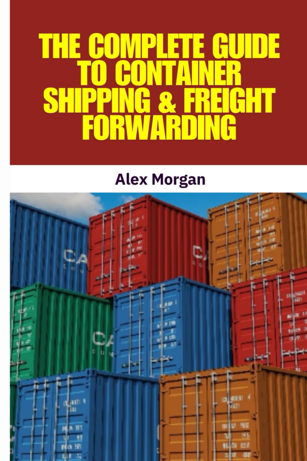 ler totalmente The Complete Guide to Container Shipping & Freight Forwarding: International Shipping, Global Trade, Trade Compliance, Incoterms 2020, Customs... Supply Chain Management, Logistics