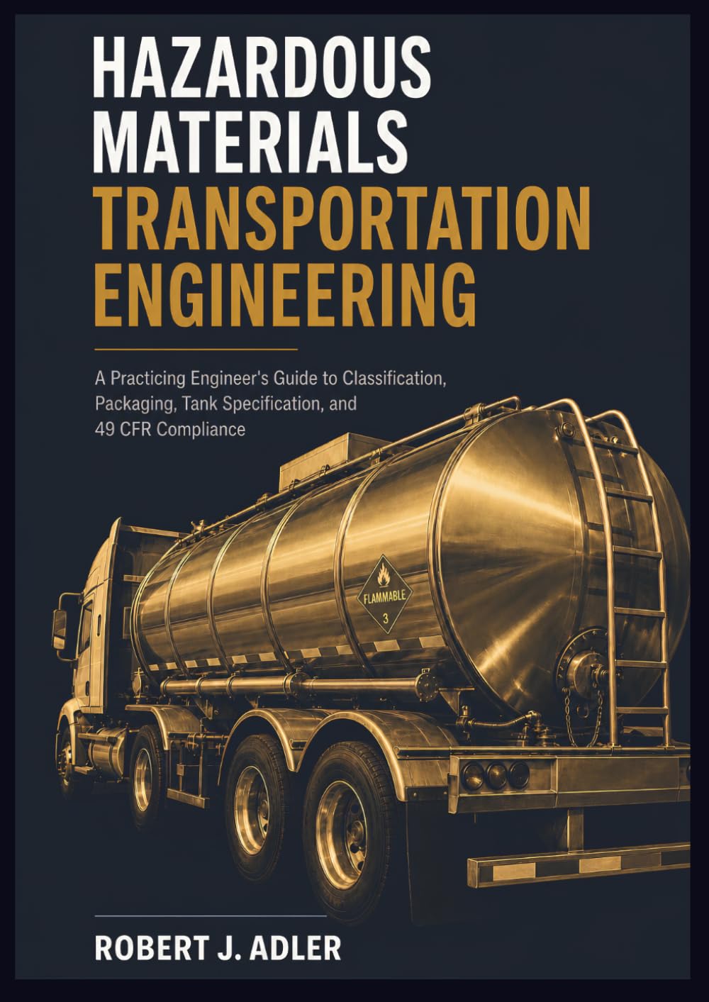 capítulo por capítulo baixar HAZARDOUS MATERIALS TRANSPORTATION ENGINEERING: A Practicing Engineer's Guide to Classification, Hazard Communication, Bulk Packaging, Cargo Tanks, Tank Cars, and 49 CFR Compliance