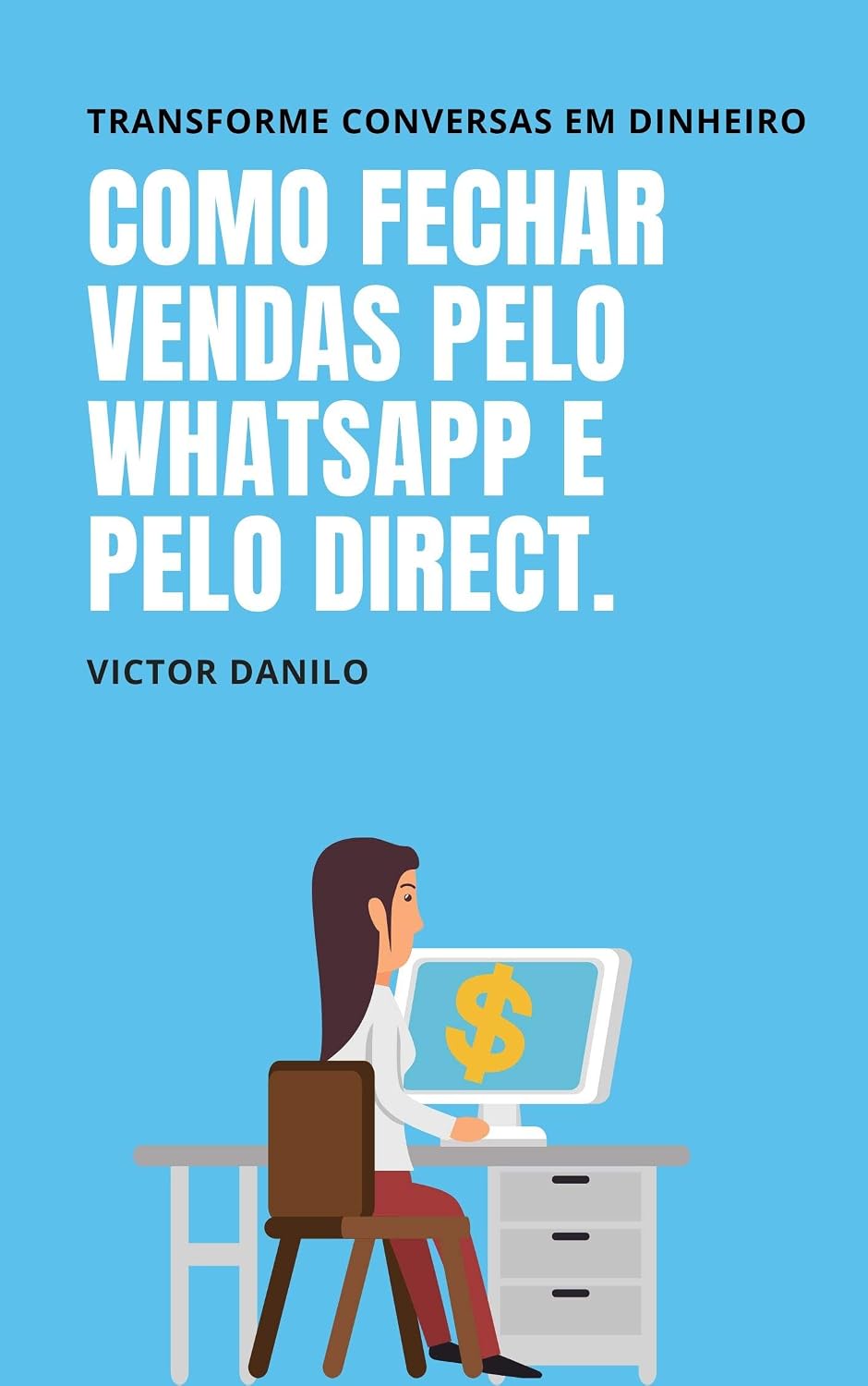 Como fechar vendas pelo Whatsapp e Direct.: Transforme conversas em dinheiro. (Explosão de vendas no marketing digital.) baixar o livro de graça