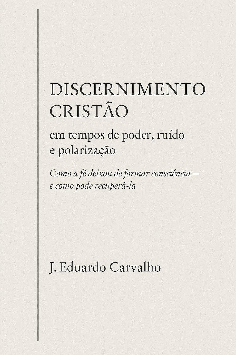 Discernimento cristão em tempos de poder, ruído e polarização: Como a fé deixou de formar consciência e como pode recuperá-la baixar o livro de graça