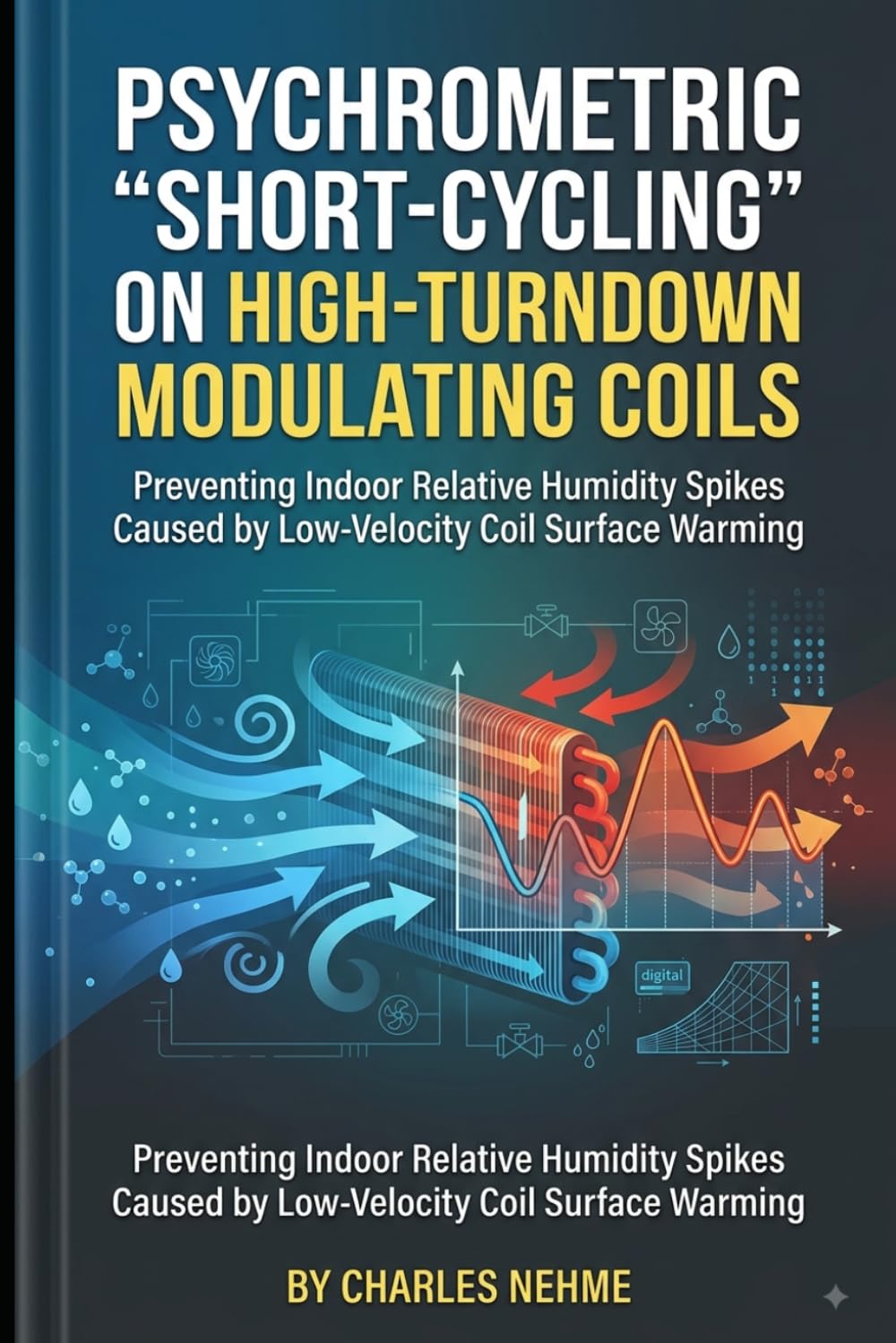 Psychrometric “Short-Cycling” on High-Turndown Modulating Coils: Preventing Indoor Relative Humidity Spikes Caused by Low-Velocity Coil Surface Warming