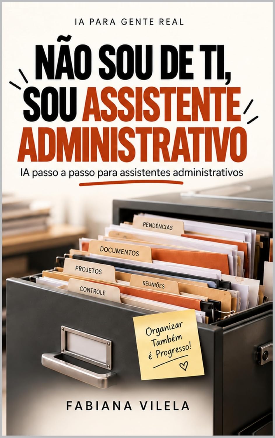 capítulo por capítulo baixar Não Sou de TI, Sou Assistente Administrativo: IA passo a passo para assistentes administrativos