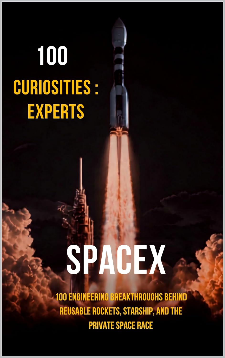 ler totalmente 100 Curiosities: Spacex Experts: 100 Engineering Breakthroughs Behind Reusable Rockets, Starship, and the Private Space Race (Italian Edition)