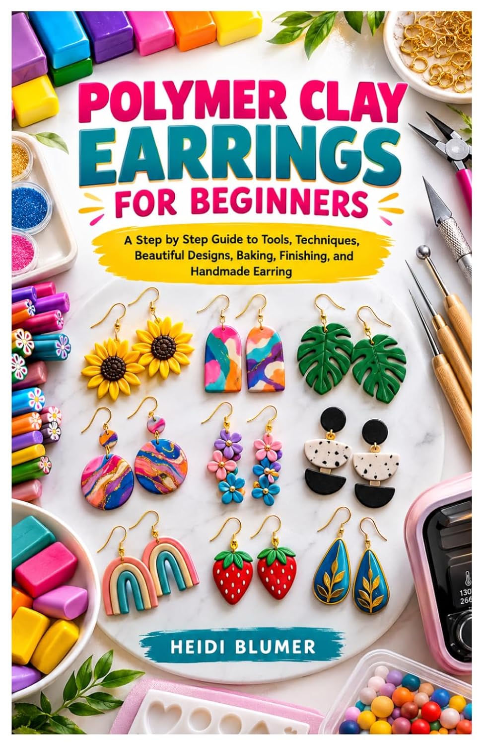 Polymer Clay Earrings for Beginners: A Step by Step Guide to Tools, Techniques, Beautiful Designs, Baking, Finishing, and Handmade Earring baixar o livro de graça