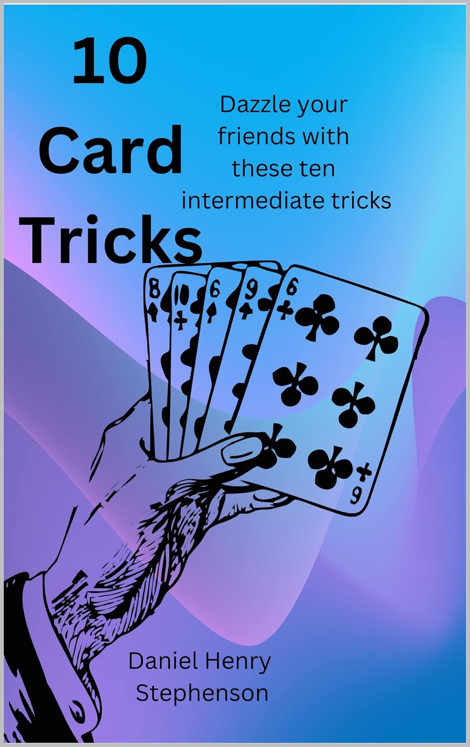 10 Card Tricks: Dazzle your friends with these ten intermediate tricks (Daniel's 99 cent Guides) (English Edition) baixar livro de graça