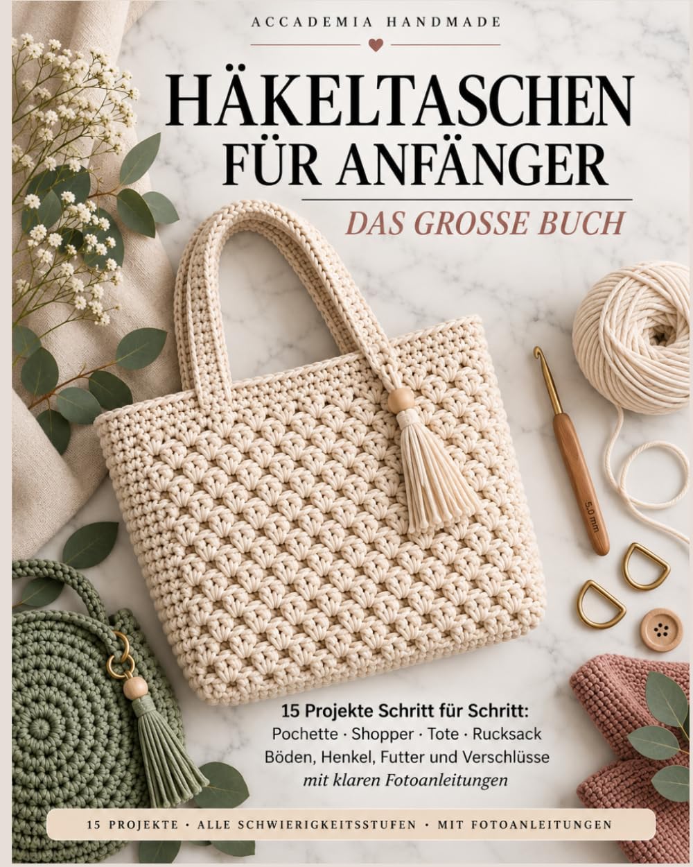 Häkeltaschen für Anfänger — Das Große Buch: 15 Projekte Schritt für Schritt: Pochette, Shopper, Tote, Rucksack — Böden, Henkel, Futter und Verschlüsse mit klaren Fotoanleitungen (German Edition) baixar livro de graça