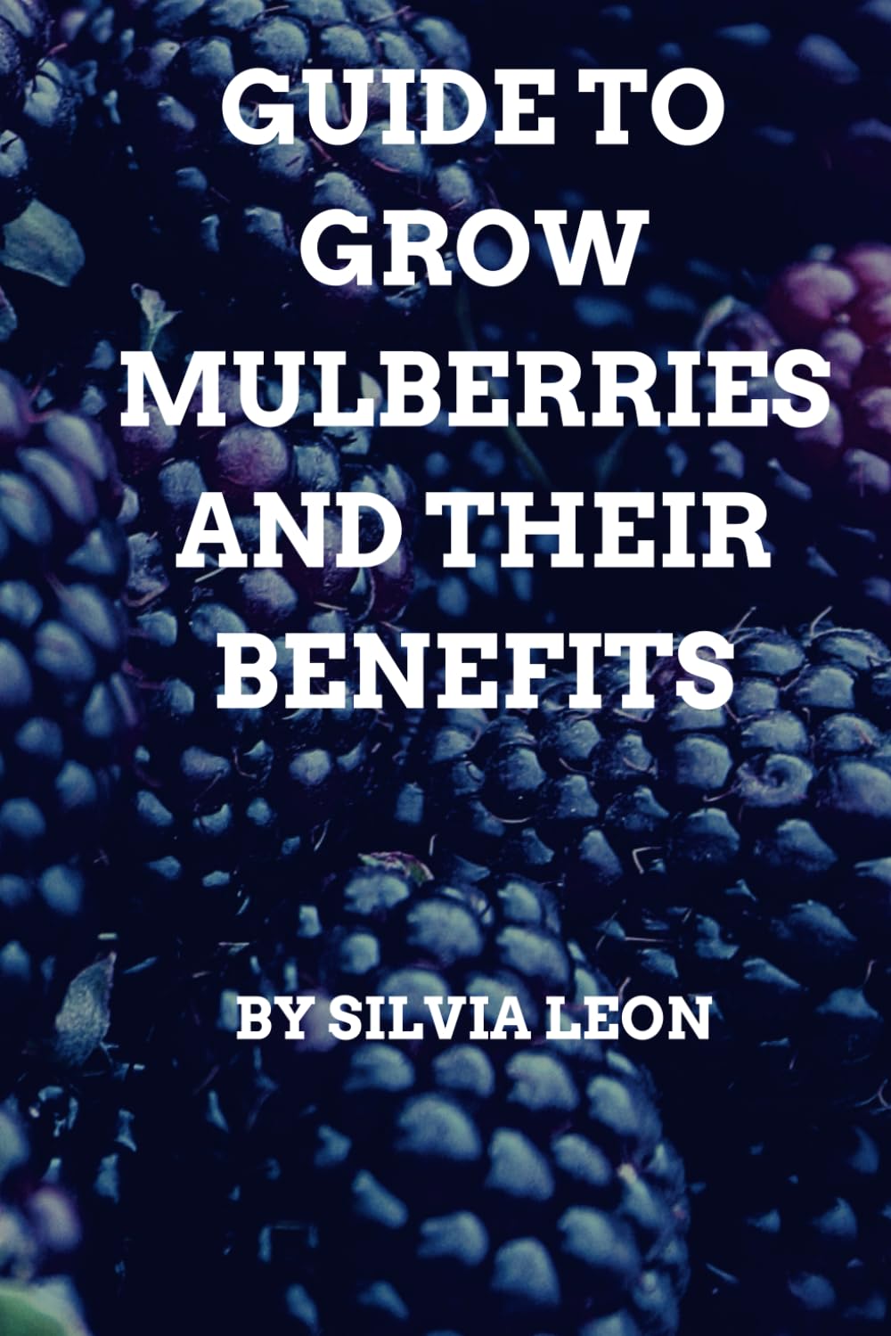 Guide to Grow Mulberries and Their Benefits (Helpful Gardening Information) baixar o livro de graça