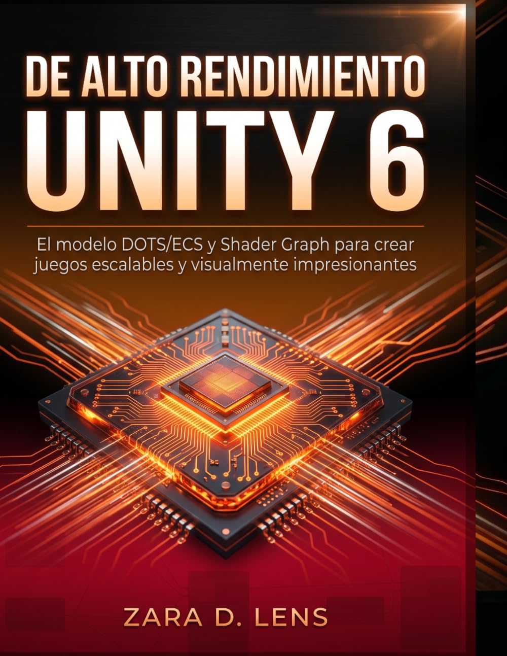 DE ALTO RENDIMIENTO UNITY 6: El modelo DOTS/ECS y Shader Graph para crear juegos escalables y visualmente impresionantes (The LensCrafted Series:... and Technical Mastery) (Spanish Edition) baixar livro de graça