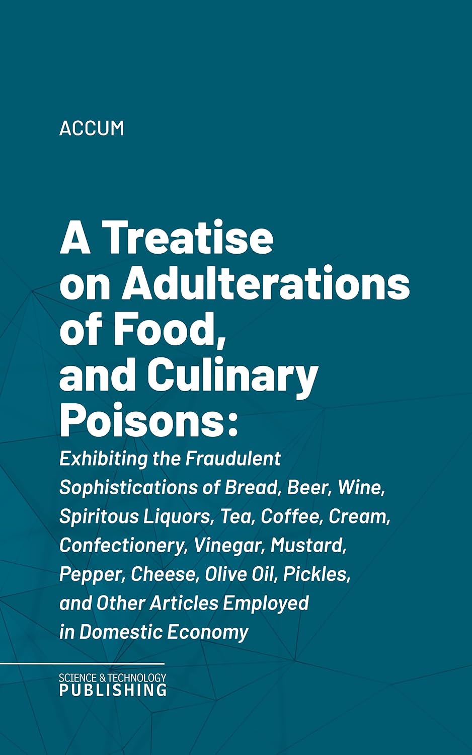 capítulo por capítulo baixar A Treatise on Adulterations of Food, and Culinary Poisons: Exhibiting the Fraudulent Sophistications of Bread, Beer, Wine, Spiritous Liquors, Tea, Coffee,... in Domestic Economy (English Edition)