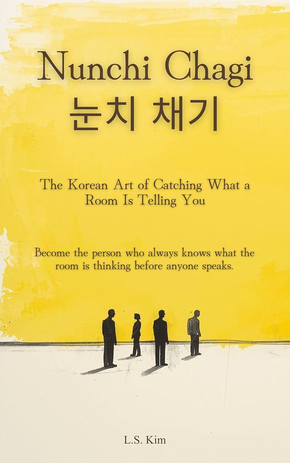NUNCHI CHAGI (눈치 채기): The Korean Art of Catching What a Room Is Telling You: Become the person who always knows what the room is thinking before anyone speaks. (English Edition) baixar livro de graça