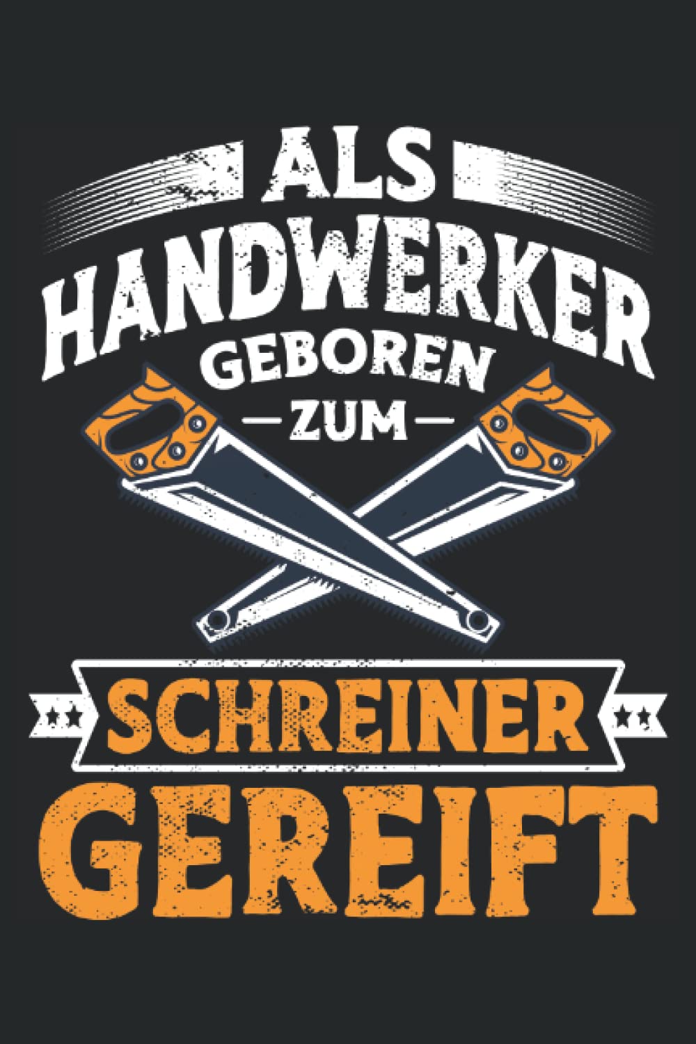 ler totalmente Als Handwerker geboren zum Schreiner gereift - Schreinermeister - Notizbuch: Tischler Geschenkideen für Holzarbeiten. Schreiner Geschenke für Männer und Schreinermeister. (German Edition)