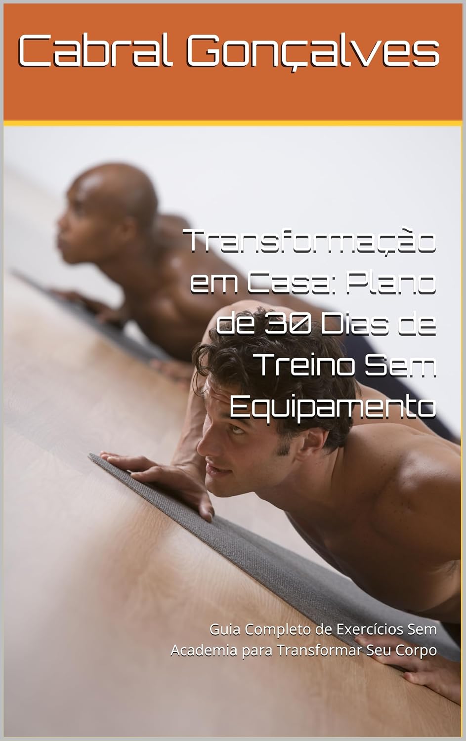 Transformação em Casa: Plano de 30 Dias de Treino Sem Equipamento: Guia Completo de Exercícios Sem Academia para Transformar Seu Corpo baixar o livro de graça