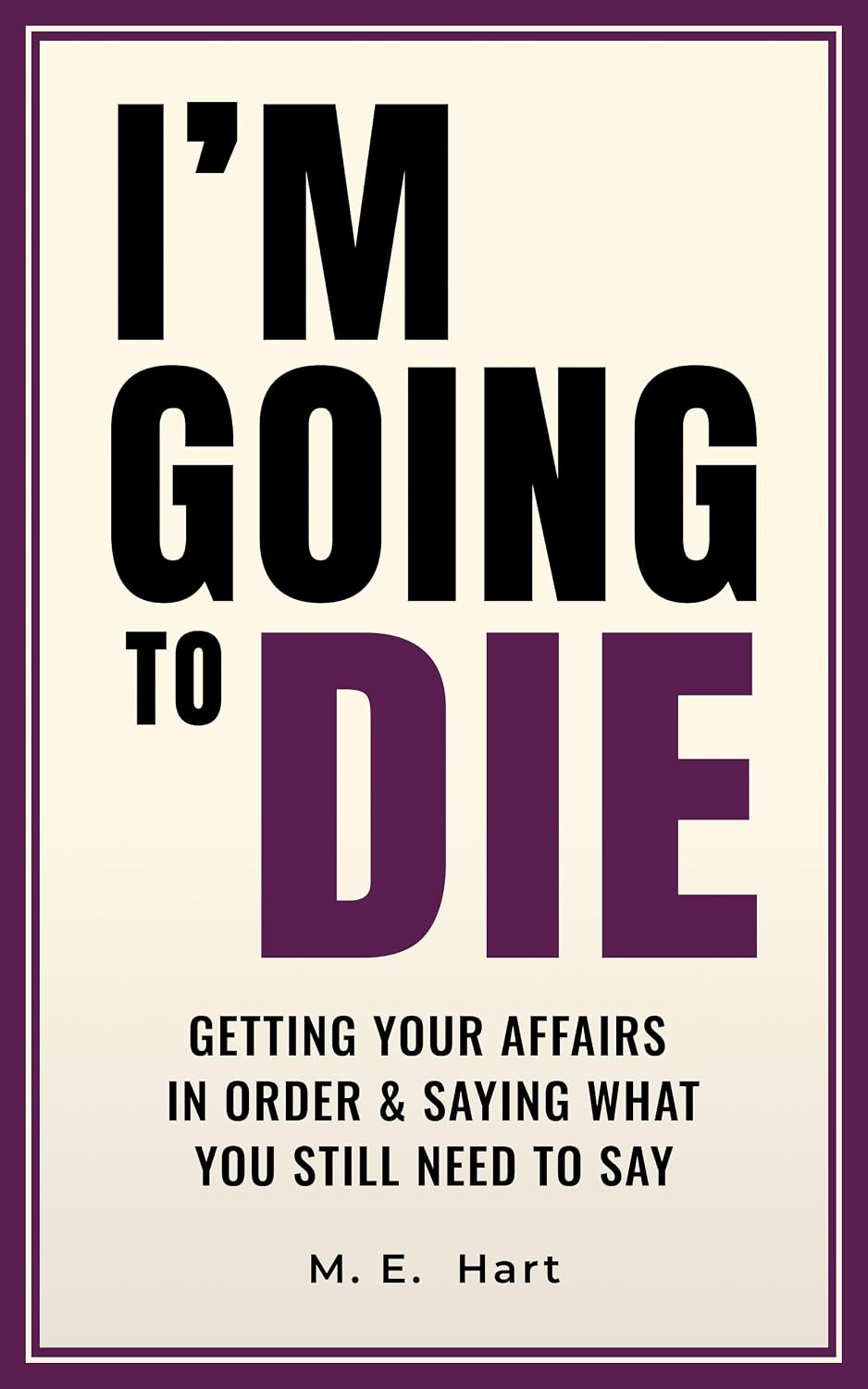 capítulo por capítulo baixar I'm Going to Die: Getting Your Affairs in Order & Saying What You Still Need to Say (English Edition)