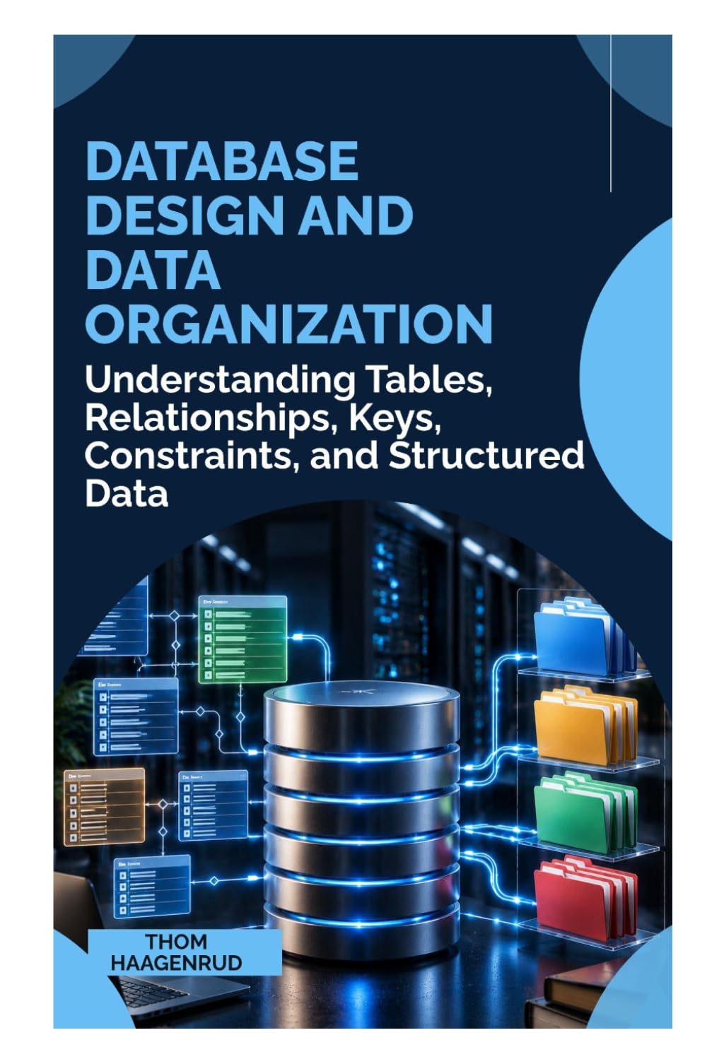 Database Design and Data Organization: Understanding Tables, Relationships, Keys, Constraints, and Structured Data