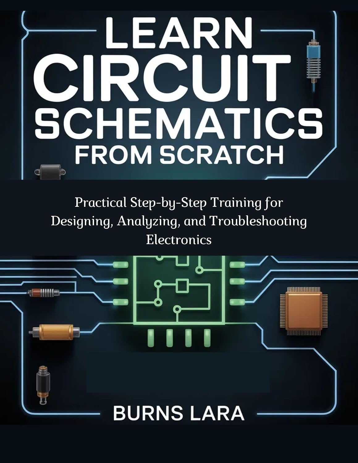 capítulo por capítulo baixar Learn Circuit Schematics from Scratch: Practical Step-by-Step Training for Designing, Analyzing, and Troubleshooting Electronics (English Edition)