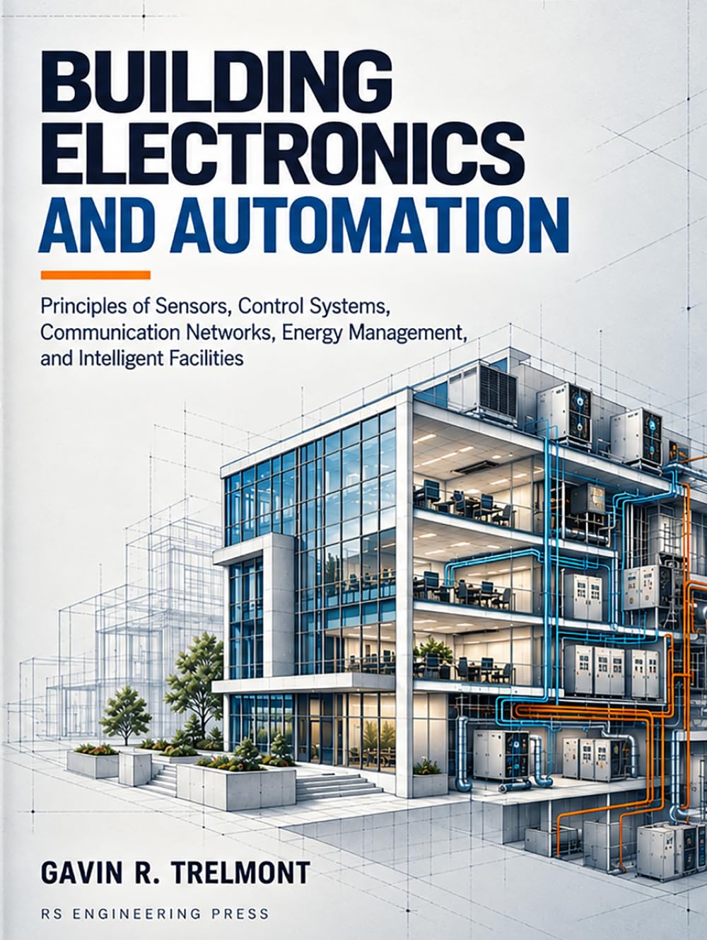 Building Electronics and Automation: Principles of Sensors, Control Systems, Communication Networks, Energy Management, and Intelligent Facilities baixar o livro de graça