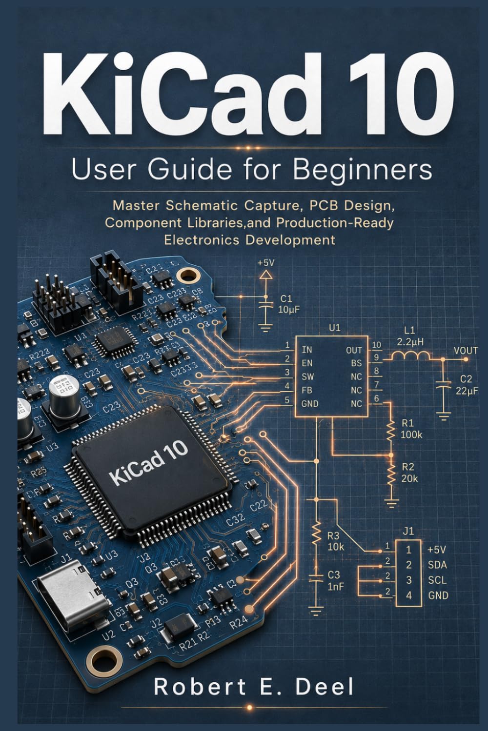 KiCad 10 User Guide for Beginners: Master Schematic Capture, PCB Design, Component Libraries,and Production-Ready Electronics Development baixar livro de graça