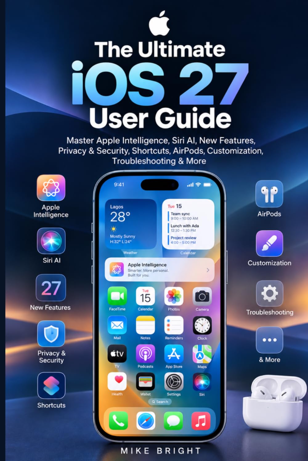 The Ultimate Ios 27 User Guide: Master Apple Intelligence, Siri AI, New Features, Privacy & Security, Shortcuts, AirPods, Customization, Troubleshooting & More baixar o livro de graça