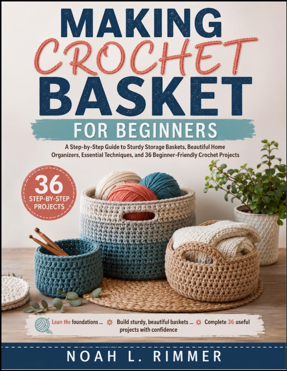 MAKING CROCHET BASKET FOR BEGINNERS: A Step-by-Step Guide to Sturdy Storage Baskets, Beautiful Home Organizers, Essential Techniques, and 36 Beginner-Friendly Crochet Projects baixar livro de graça