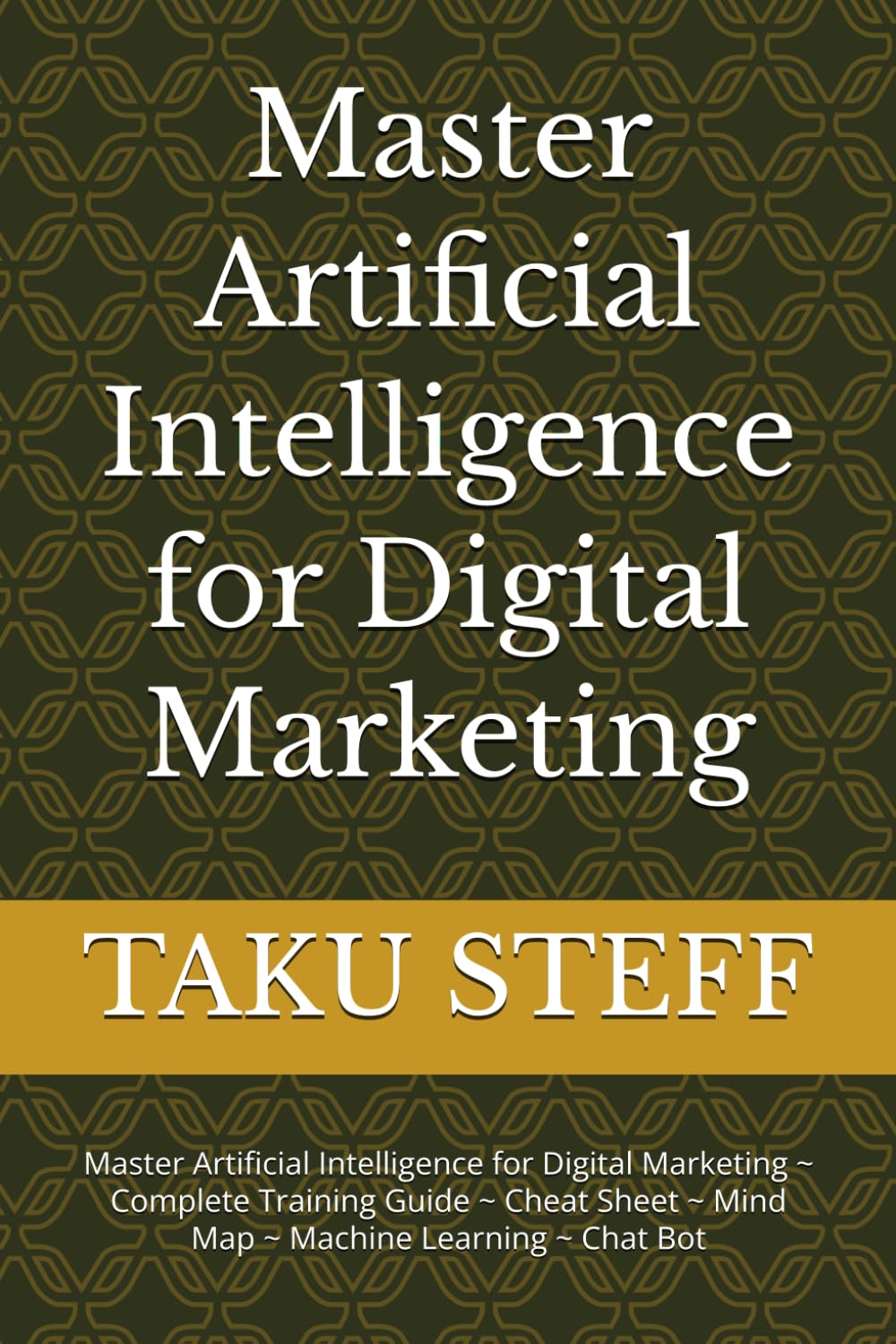 Master Artificial Intelligence for Digital Marketing: Master Artificial Intelligence for Digital Marketing ~ Complete Training Guide ~ Cheat Sheet ~ Mind Map ~ Machine Learning ~ Chat Bot baixar livro de graça