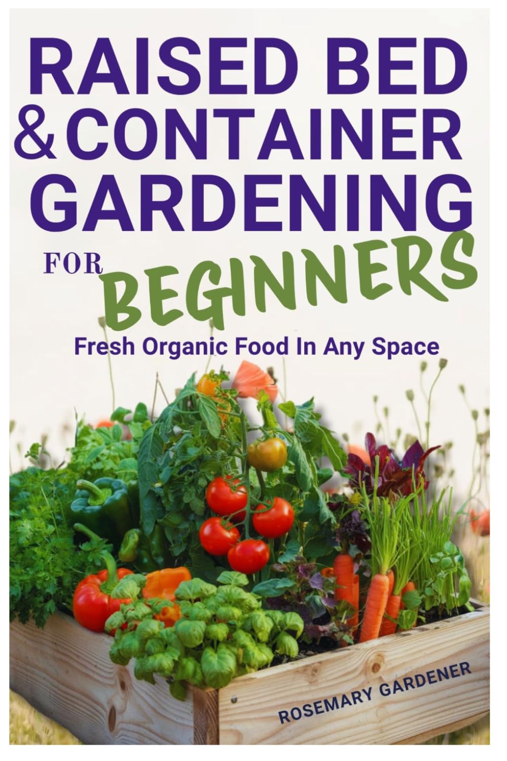 ler totalmente Raised Bed & Container Gardening for Begginers: Fresh Organic Food in Any Space