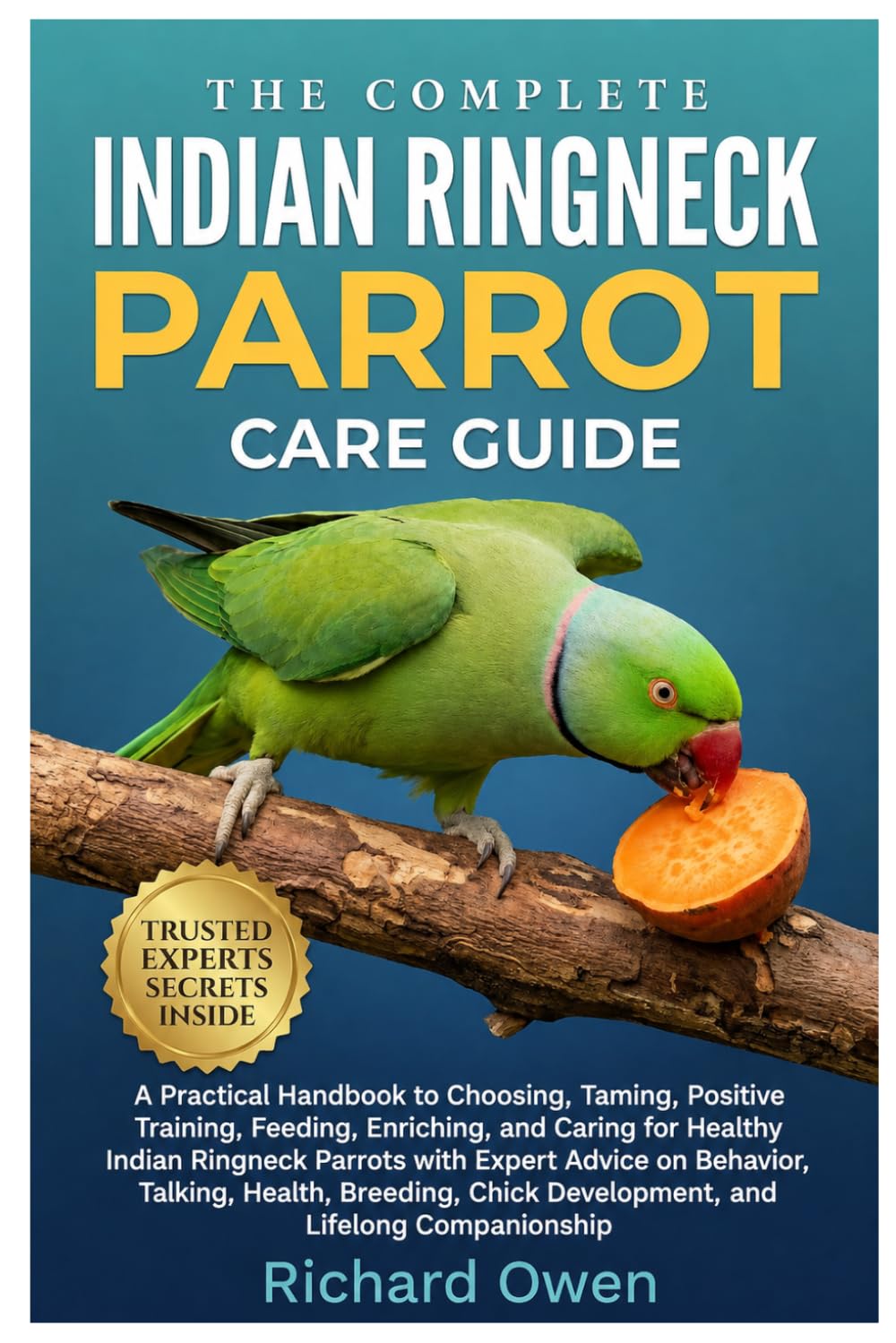capítulo por capítulo baixar The Complete Indian Ringneck Parrot Care Guide: A Practical Handbook to Choosing, Taming, Positive Training, Feeding, Enriching, and Caring For... Health, Breeding, & Chick Development
