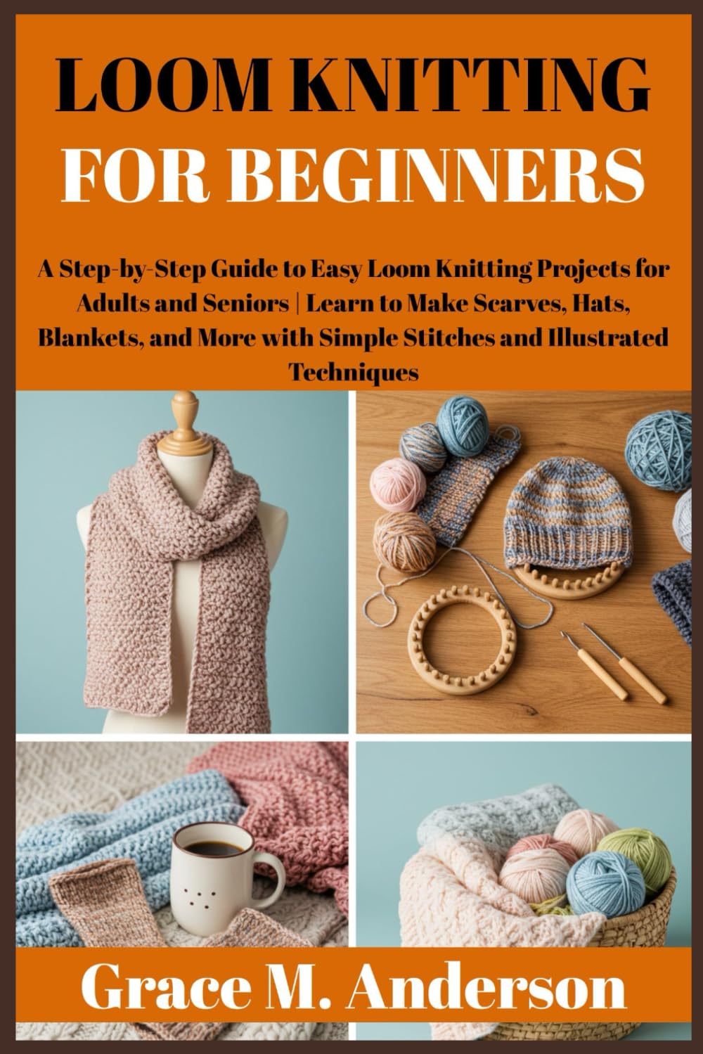 ler totalmente LOOM KNITTING FOR BEGINNERS: A Step-by-Step Guide to Easy Loom Knitting Projects for Adults and Seniors | Learn to Make Scarves, Hats, Blankets, and More with Simple Stitches and Techniques