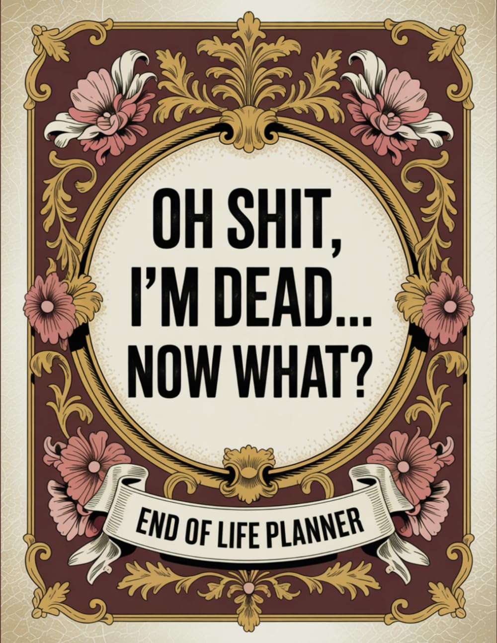 Oh Shit I'm Dead, Now What?: The Funny Death Planner That Keeps You in Control Even After You’re Gone baixar livro de graça