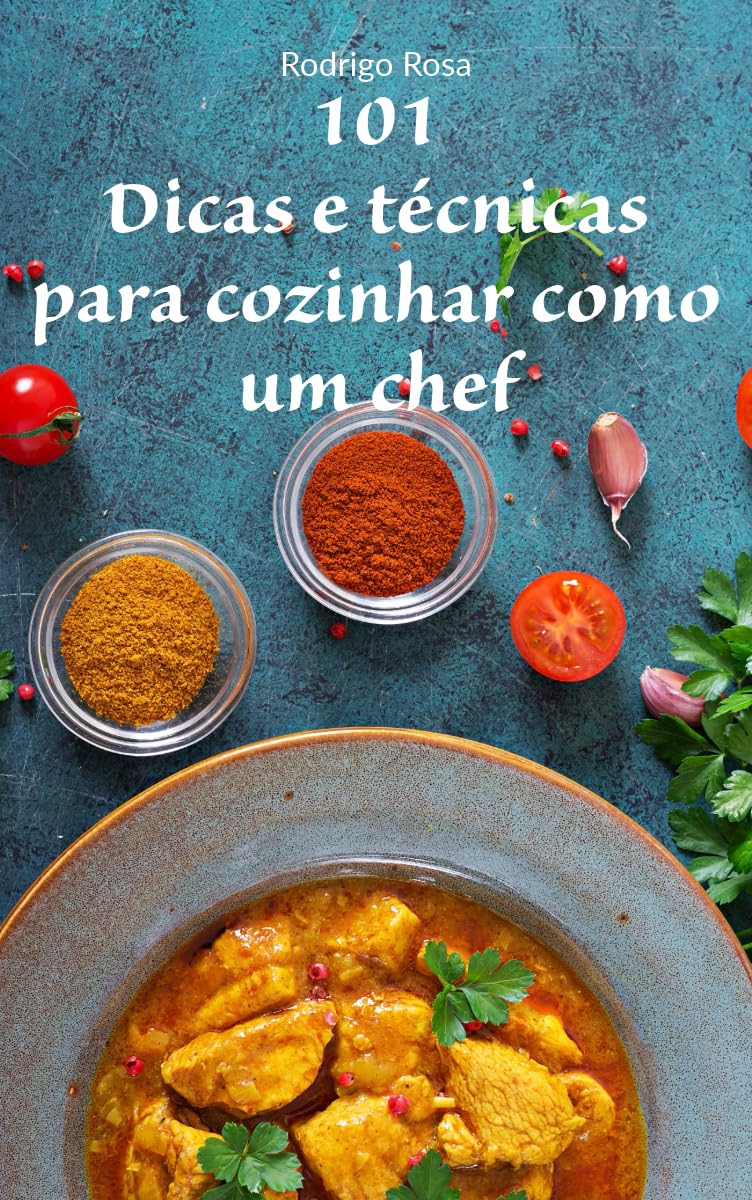 101 Dicas e técnicas para cozinhar como um chef: Aprenda truques, técnicas e dicas essenciais para elevar suas habilidades na cozinha e preparar pratos dignos de um chef profissional. baixar o livro de graça