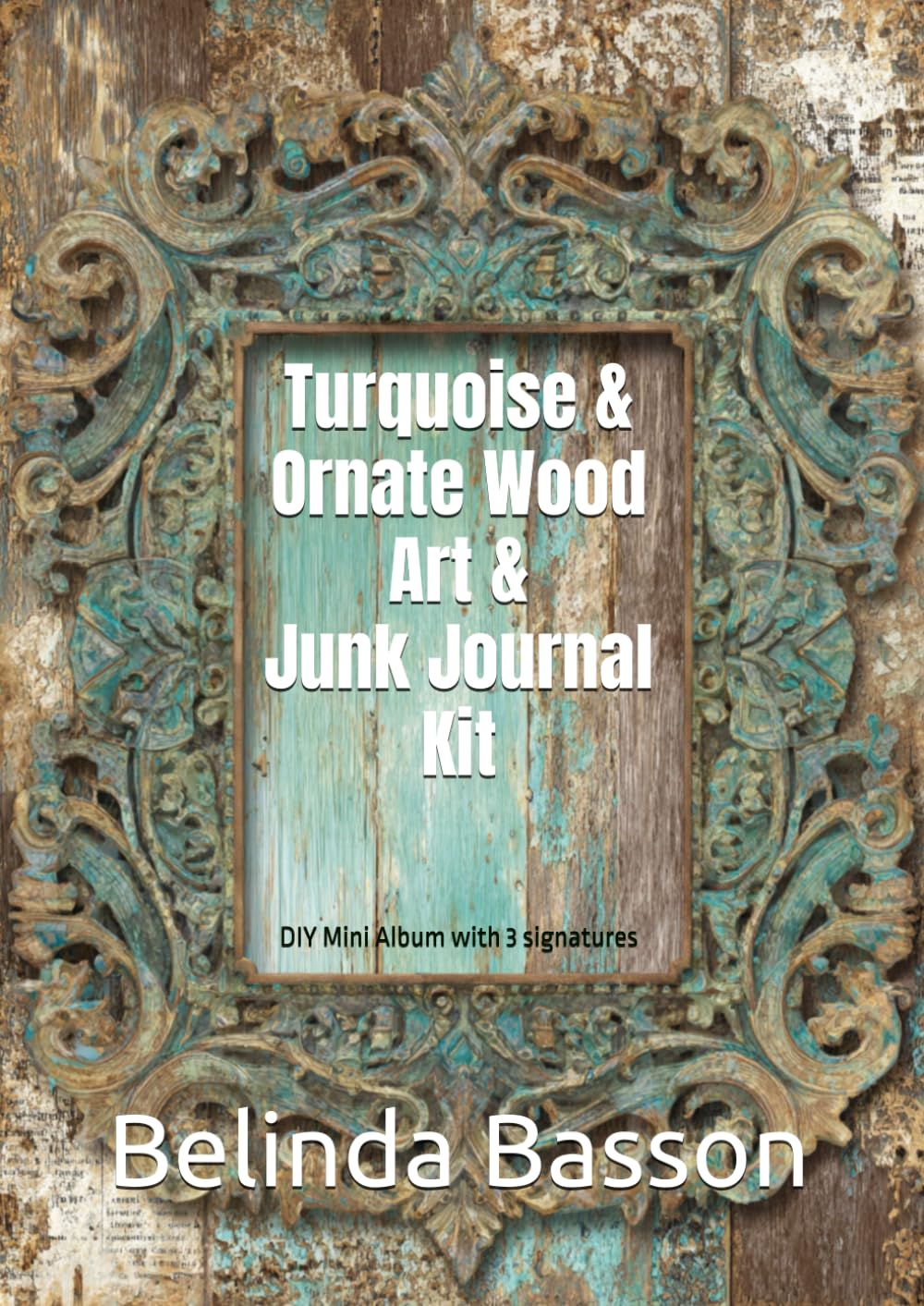Turquoise & Ornate Wood Art & Junk Journal Kit: DIY Mini Album with 3 signatures baixar livro de graça