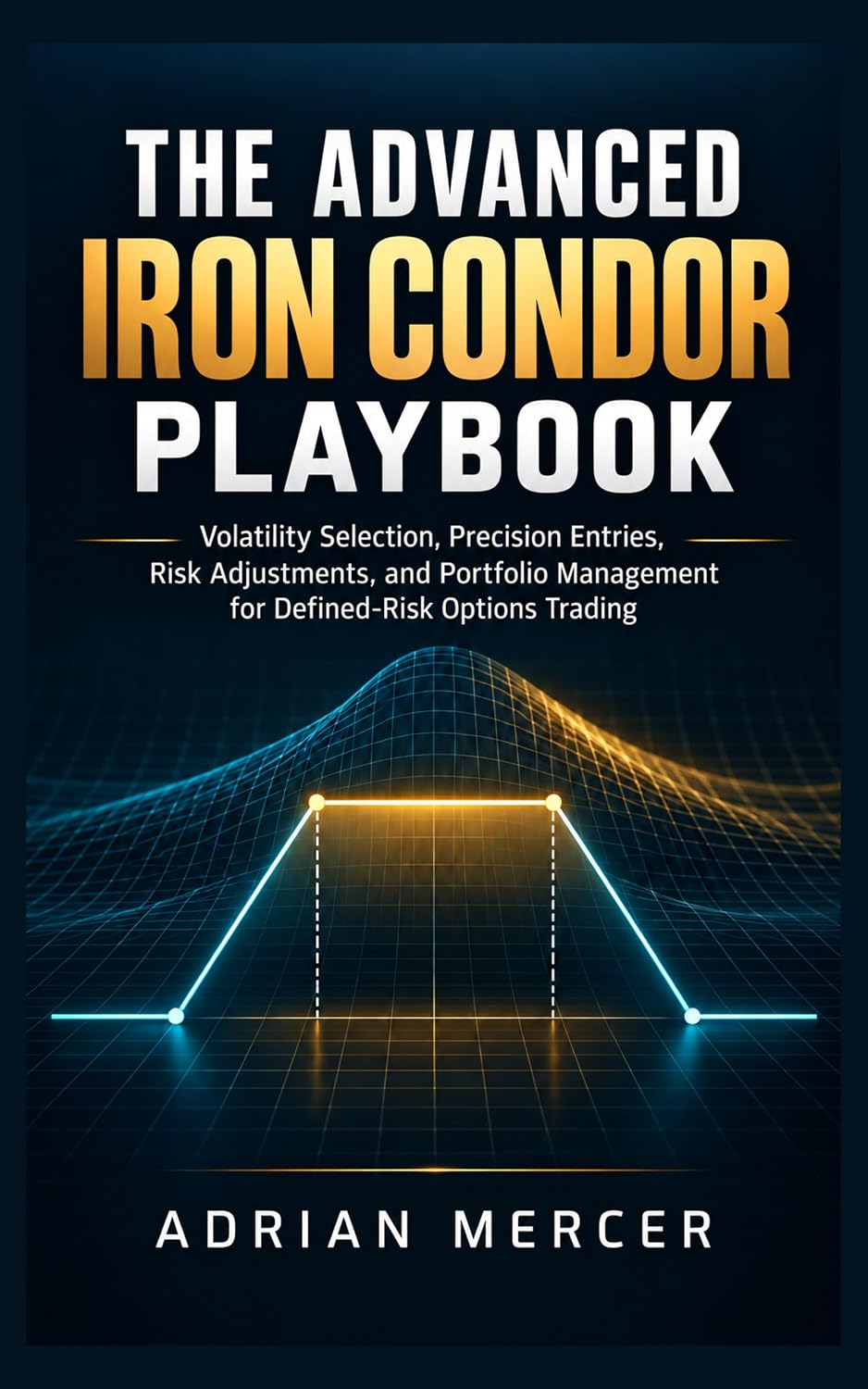The Advanced Iron Condor Playbook: Volatility Selection, Precision Entries, Risk Adjustments, and Portfolio Management for Defined-Risk Options Trading (English Edition) baixar o livro de graça