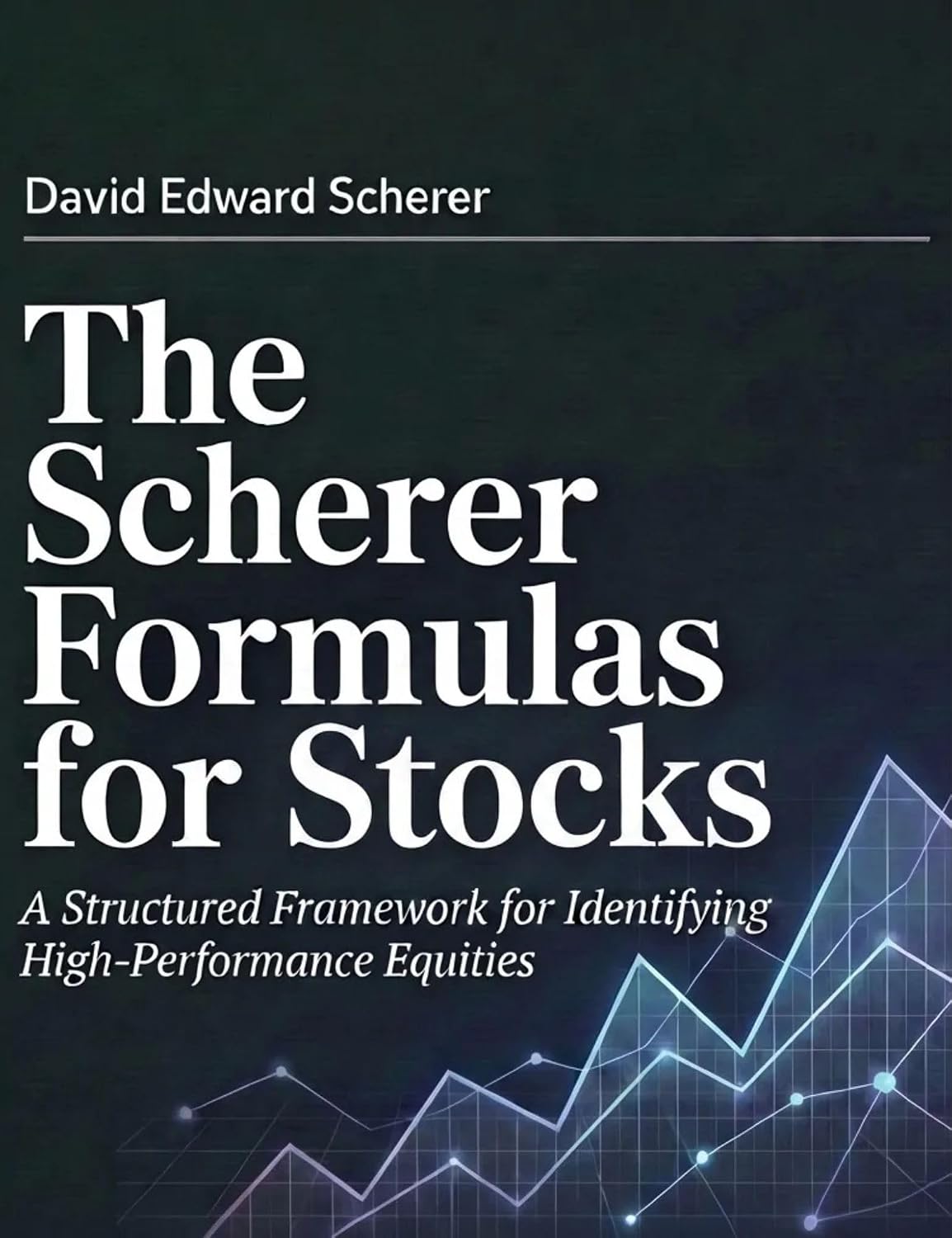 ler totalmente The Scherer Formulas for Stocks: A Structured Framework for Identifying High-Performance Equities (English Edition)